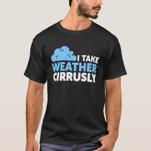 Ich nehme das Wetterkreises Meteorologie-Sprichwor T-Shirt