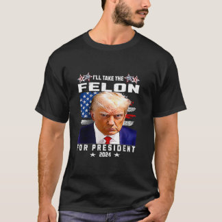 Ich nehme den Felon für Präsident 2024 Trump Ameri T-Shirt