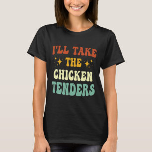 Ich nehme die Chicken Tenders Lustiger Spruch T-Shirt