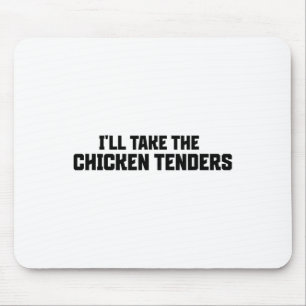Ich nehme die Chicken Tenders  Mousepad