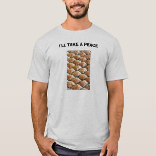 Ich NEHME EINEN FRIEDEN T-Shirt