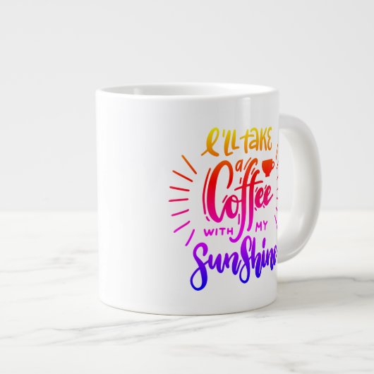 Ich nehme einen Kaffee mit meinem Sonnenschein Jumbo-Tasse (Vorderseite Rechts)