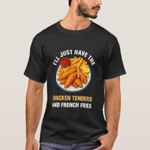 Ich nehme einfach die Chicken Tenders French Frie T-Shirt
