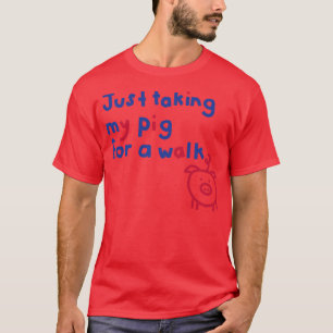 Ich nehme einfach mein Schwein zum Spaziergang T-Shirt