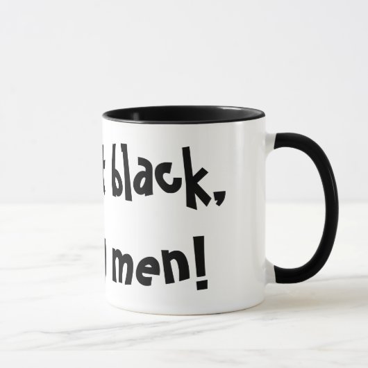 Ich nehme ihm Schwarzes, wie meine Männer! Lustige Tasse (Rechts)
