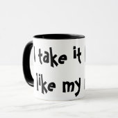 Ich nehme ihm Schwarzes, wie meine Männer! Lustige Tasse (Vorderseite Links)