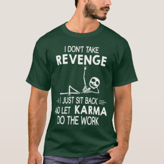 Ich nehme keine Rache, ich sitze einfach zurück un T-Shirt