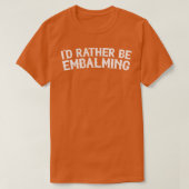 Ich nehme lieber ein Embalming T-Shirt (Design vorne)