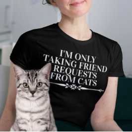 Ich nehme nur Freundschaftsanträge von Katzen T-Shirt
