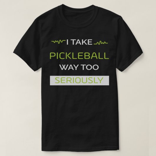 Ich nehme Pickleball zu ernst T-Shirt (Design vorne)
