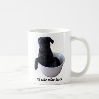 Ich nehme schwarze meine - schwarze Mops-Tasse Kaffeetasse