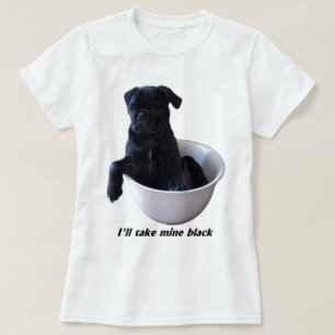 Ich nehme schwarze meine - schwarzer Mops T-Shirt