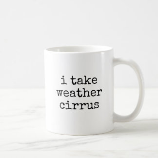 Ich nehme Wetter Cirrus lustiger Meteorologe Gesch Kaffeetasse