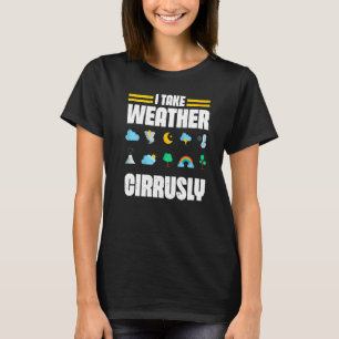 Ich nehme Wetter Cirrusly Wetterfrosch Meteorologe T-Shirt