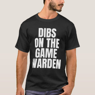 Ich nenne Dibs auf der Game Warden Job Karriere T-Shirt