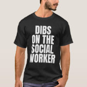 Ich nenne Dibs über die Arbeit der Sozialarbeiter T-Shirt (Vorderseite)