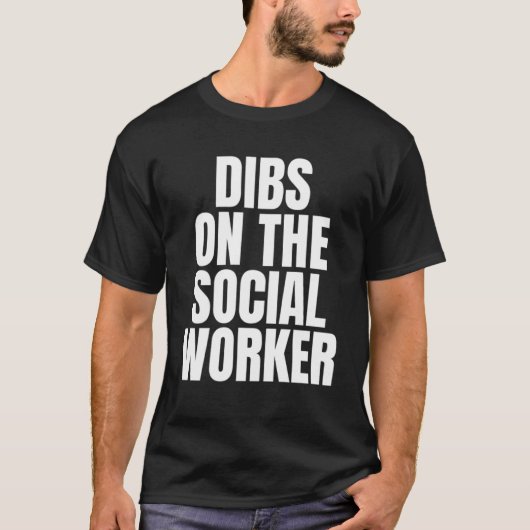 Ich nenne Dibs über die Arbeit der Sozialarbeiter T-Shirt (Vorderseite)