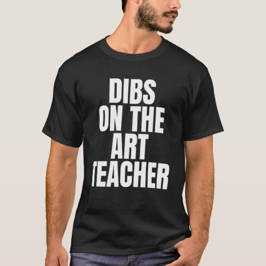 Ich nenne Dibs über die Arbeit des Kunstlehrers T-Shirt (Vorderseite)