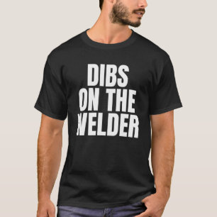 Ich nenne Dibs über die Welder Job Karriere T-Shirt