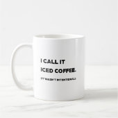 "Ich nenne es Eiskaffee." Lustige Mutter Kaffeetasse (Links)