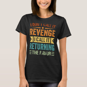 Ich nenne es nicht Rache, ich nenne es die Fa zurü T-Shirt