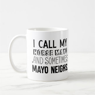 Ich nenne mein Pferd Mayo und manchmal Mayo Nachba Kaffeetasse