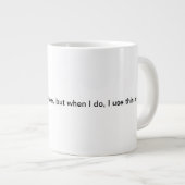 Ich nicht immer trinke Kaffee, aber, wenn ich… tue Jumbo-Tasse (Vorderseite Rechts)