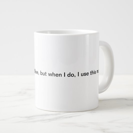 Ich nicht immer trinke Kaffee, aber, wenn ich… tue Jumbo-Tasse (Vorderseite Rechts)