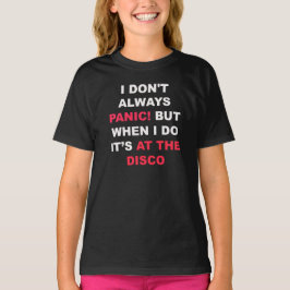 Ich nicht immer versetze in Panik! Shirt