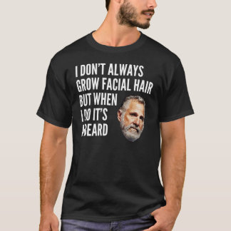 Ich nicht immer wachse Gesichtshaar T-Shirt