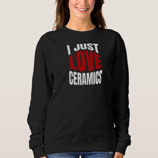 Ich nur Liebe Keramiken Sweatshirt (Vorderseite)