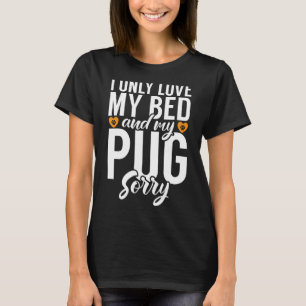 Ich nur Liebe mein Bett und mein Mops Entschuldigu T-Shirt