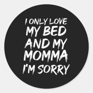Ich nur Liebe mein Bett und meine Momma Im Sorry - Runder Aufkleber