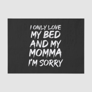 Ich nur Liebe mein Bett und meine Momma Im Sorry - Seidenpapier