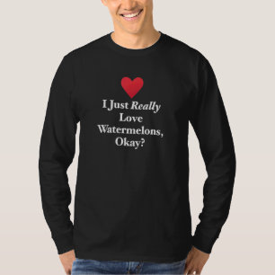 Ich nur wirklich Liebe Wassermelonen Okay Unglaubl T-Shirt