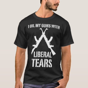 Ich öle meine Waffen mit liberalen Tränen Lustige T-Shirt