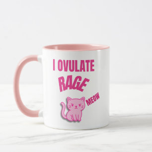 Ich Ovulate Rage Meow Tasse