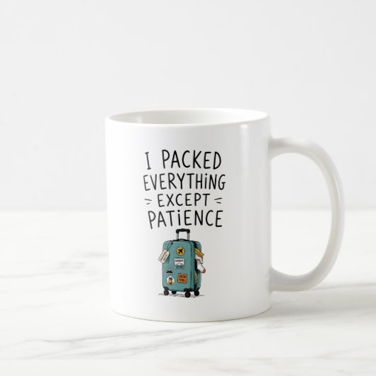 Ich packte alles außer Geduld Tasse (Rechts)