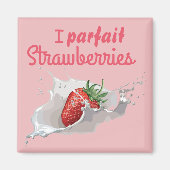 Ich "Parfait" Erdbeeren Funny Zitat Magnet (Vorne)