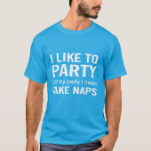 Ich Partys gerne und nehme Nickerchen T-Shirt (Vorderseite)