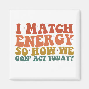 Ich passe die Energie an, also wie werden wir uns  Magnet