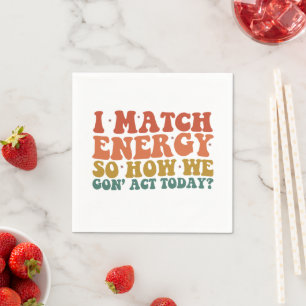 Ich passe die Energie an, also wie werden wir uns Serviette