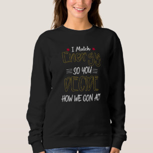 Ich passe die Energie an, damit du entscheidest, w Sweatshirt