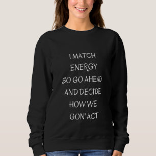 Ich passe Energie an, also entscheide, wie wir vor Sweatshirt