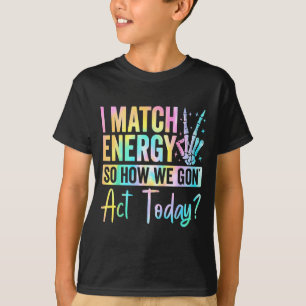 Ich passe Energie an, also wie werden wir heute ha T-Shirt
