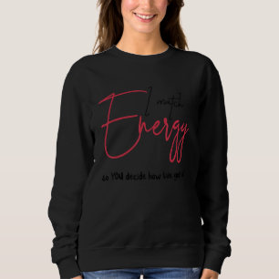 Ich passe mich der Energie an, also entscheidest D Sweatshirt