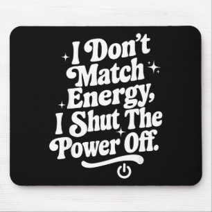 Ich passe nicht zur Energie, ich schalte den Wer a Mousepad