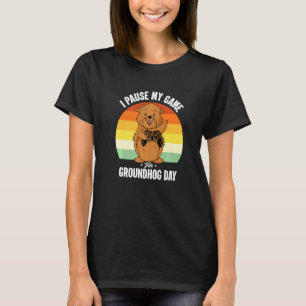 Ich pausiere mein Spiel für Groundhog Day Novelty- T-Shirt