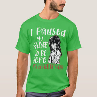Ich pausierte mein Animeo, um hier zu sein Otaku A T-Shirt