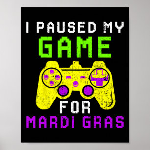 Ich pausierte mein Spiel für Mardi Gras Videospiel Poster